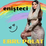 دانلود آهنگ Ebru Polat Enişteci