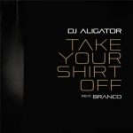 دانلود آهنگ DJ Aligator Take Your Shirt Off