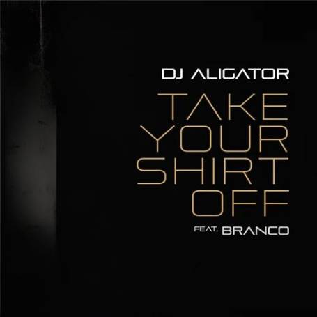 دانلود آهنگ جدید DJ Aligator به نام Take Your Shirt Off